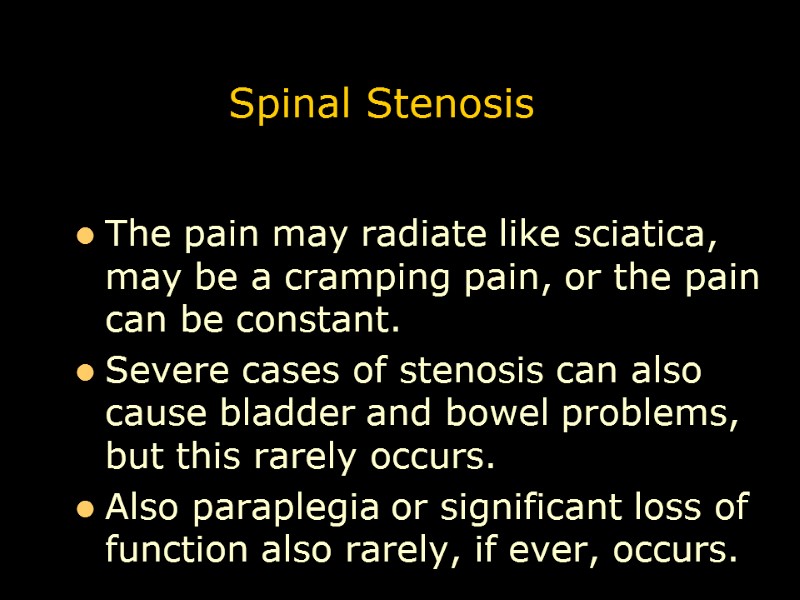 Spinal Stenosis The pain may radiate like sciatica, may be a cramping pain, or